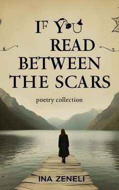 If You Read Between the Scars (eBook, ePUB) - Zeneli, Ina