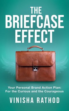 The Briefcase Effect: Your Personal Brand Action Plan: For the Curious and the Courageous (eBook, ePUB) - Rathod, Vinisha