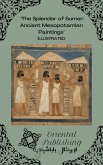 The Splendor of Sumer Ancient Mesopotamian Paintings (eBook, ePUB) The Splendor of Sumer Ancient Mesopotamian Paintings (eBook, ePUB)