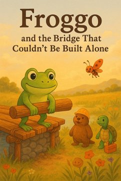 Cover Froggo the Frog and the Bridge That Couldn't Be Built Alone (eBook, ePUB)