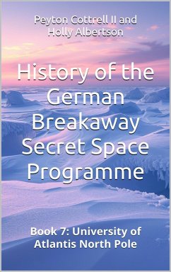 University of Atlantis North Pole (History of the German Breakaway Secret Space Programme, #7) (eBook, ePUB) - Cottrell, Peyton; Albertson, Holly