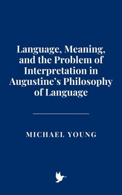 Language, Meaning, and the Problem of Interpretation in Augustine's Philosophy of Language (eBook, ePUB) - Young, Michael