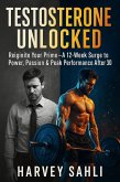 Testosterone Unlocked: Reignite Your Prime-A 12-Week Surge to Power, Passion, and Peak Performance After 30 (eBook, ePUB)