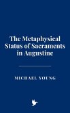 The Metaphysical Status of Sacraments in Augustine (eBook, ePUB) The Metaphysical Status of Sacraments in Augustine (eBook, ePUB)