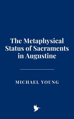 The Metaphysical Status of Sacraments in Augustine (eBook, ePUB) - Young, Michael