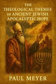 The Theological Themes of Ancient Jewish Apocalyptic Hope (eBook, ePUB) The Theological Themes of Ancient Jewish Apocalyptic Hope (eBook, ePUB)