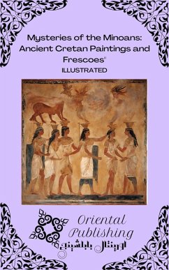 Mysteries of the Minoans Ancient Cretan Paintings and Frescoes (eBook, ePUB) - Publishing, Oriental