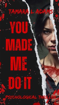 You Made Me Do It: Psychological Thriller (eBook, ePUB) - Adams, Tamara