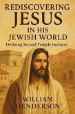 Rediscovering Jesus in His Jewish World: Defining Second Temple Judaism (eBook, ePUB) Rediscovering Jesus in His Jewish World: Defining Second Temple Judaism (eBook, ePUB)