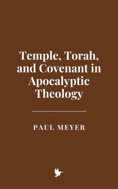 Cover Temple, Torah, and Covenant in Apocalyptic Theology (eBook, ePUB)