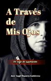 A Traves de Mis Ojos Un Viaje de Superaciion (eBook, ePUB) A Traves de Mis Ojos Un Viaje de Superaciion (eBook, ePUB)
