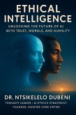 Ethical Intelligence: Unlocking The Future Of AI With Trust, Morals, And Humility (eBook, ePUB)