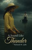 A Sound Like Thunder (eBook, ePUB) A Sound Like Thunder (eBook, ePUB)