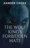The Wolf King's Forbidden Mate (eBook, ePUB) The Wolf King's Forbidden Mate (eBook, ePUB)
