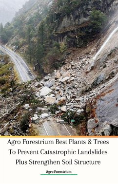 Cover Agro Forestrium Best Plants & Trees To Prevent Catastrophic Landslides Plus Strengthen Soil Structure (eBook, ePUB)