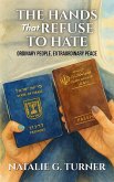 The Hands That Refuse to Hate: Ordinary People, Extraordinary Peace (eBook, ePUB) The Hands That Refuse to Hate: Ordinary People, Extraordinary Peace (eBook, ePUB)