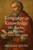 Language and Knowledge: The Teacher (De Magistro) of Saint Augustine (eBook, ePUB) Language and Knowledge: The Teacher (De Magistro) of Saint Augustine (eBook, ePUB)