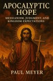 Apocalyptic Hope: Messianism, Judgment, and Kingdom Expectations (eBook, ePUB) Apocalyptic Hope: Messianism, Judgment, and Kingdom Expectations (eBook, ePUB)