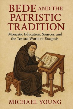Bede and the Patristic Tradition: Monastic Education, Sources, and the Textual World of Exegesis (eBook, ePUB) - Young, Michael
