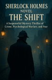 Sherlock Holmes Novel: The Shift - A Suspenseful Mystery Thriller of Crime, Psychological Warfare, and Fear (eBook, ePUB)