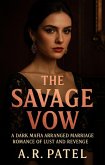 The Savage Vow: A Dark Mafia Arranged Marriage Romance of Lust and Revenge (eBook, ePUB) The Savage Vow: A Dark Mafia Arranged Marriage Romance of Lust and Revenge (eBook, ePUB)