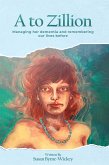 A to Zillion Managing Her Dementia and Remembering Our Lives Before (eBook, ePUB)