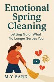 Emotional Spring Cleaning: Letting Go of What No Longer Serves You (eBook, ePUB)