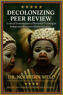 Decolonizing Peer Review: Critical Examination of Reviewer Training in Indigenous Research Methodologies (eBook, ePUB) - Melo, Nouridin