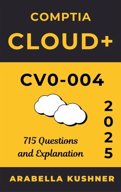 Cover Comptia Cloud+ CV0 - 004: 715 Questions and Explanation (eBook, ePUB)