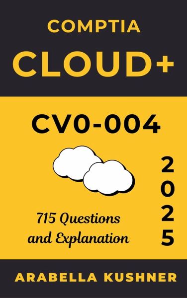 Comptia Cloud+ CV0 - 004: 715 Questions and Explanation (eBook, ePUB)