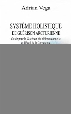 Système Holistique de Guérison Arcturienne (eBook, ePUB) - Vega, Adrian