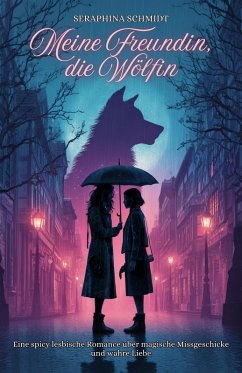 Cover Meine Freundin, die Wölfin: Eine spicy lesbische Romance über magische Missgeschicke und wahre Liebe (eBook, ePUB)
