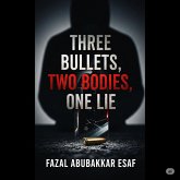 Three Bullets,Two Bodies,One Lie (eBook, ePUB) Three Bullets,Two Bodies,One Lie (eBook, ePUB)