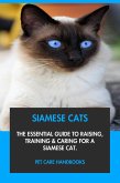 Siamese Cats: The Essential Guide to Raising, Training & Caring for A Siamese Cat. (eBook, ePUB) Siamese Cats: The Essential Guide to Raising, Training & Caring for A Siamese Cat. (eBook, ePUB)