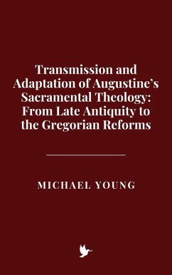 Cover Transmission and Adaptation of Augustine's Sacramental Theology: From Late Antiquity to the Gregorian Reforms (eBook, ePUB)