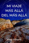 Mi Viaje Más Allá del Más Allá (eBook, ePUB) Mi Viaje Más Allá del Más Allá (eBook, ePUB)