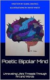Poetic Bipolar Mind : Unraveling Life's Threads Through Art and Words (eBook, ePUB)