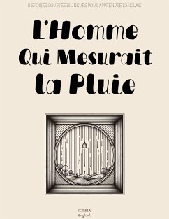 L'Homme Qui Mesurait la Pluie: Histoires Courtes Bilingues pour Apprendre l'Anglais (eBook, ePUB) - English, Iopeia