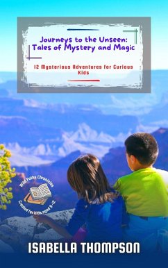 Cover Journeys to the Unseen: Tales of Mystery and Magic: 12 Mysterious Adventures for Curious Kids (Wild Paths Chronicles, #11) (eBook, ePUB)