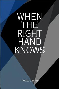 When The Right Hand Knows (eBook, ePUB) - Lloyd, Thomas E. When The Right Hand Knows (eBook, ePUB) - Lloyd, Thomas E.