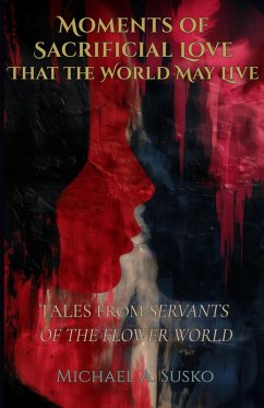 Cover Moments of Sacrificial Love That the World May Live: Tales from Servants of the Flower World (eBook, ePUB)