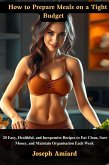 How to Prepare Meals on a Tight Budget (eBook, ePUB) How to Prepare Meals on a Tight Budget (eBook, ePUB)