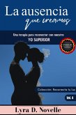 La ausencia que creamos: Una terapia para reconectar con nuestro Yo Superior (Reconecta tu luz, #4) (eBook, ePUB)