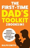 The First-Time Dad's Toolkit: 2 in 1 - Pregnancy Handbook & Montessori Toddler Discipline - Empowering Dads for a Confident Start (Smart Parenting) (eBook, ePUB)