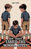 How Timmy Tamed the School Bully (eBook, ePUB) How Timmy Tamed the School Bully (eBook, ePUB)