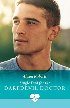 Single Dad For The Daredevil Doctor (eBook, ePUB) - Roberts, Alison Single Dad For The Daredevil Doctor (eBook, ePUB) - Roberts, Alison