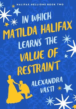 In Which Matilda Halifax Earns the Value of Restraint (eBook, ePUB) - Vasti, Alexandra
