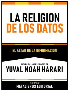 La Religion De Los Datos - El Altar De La Informacion - Basado En Las Enseñanzas De Yuval Noah Harari (eBook, ePUB) - Editorial, Metalibros; Editorial, Metalibros