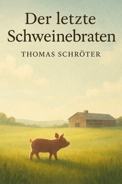 Der letzte Schweinebraten (eBook, ePUB) Cover Der letzte Schweinebraten (eBook, ePUB)