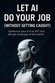 Let AI Do Your Job - Without Getting Caught (eBook, ePUB)